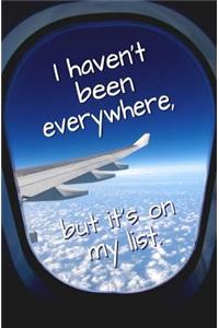 I Haven't Been Everywhere, but it's on My List