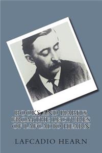 Books and Habits from the Lectures of Lafcadio Hearn