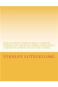 Jesus Loves China and Chinese Angels in Heaven Serve Him Daily.