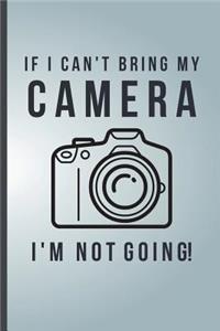 If I can't Bring My Camera I'm Not Going