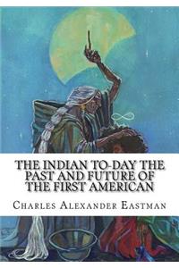 The Indian To-day The Past and Future of the First American