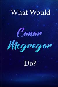 What Would Conor Mcgregor Do?