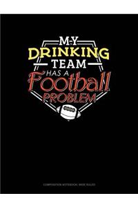 My Drinking Team Has a Football Problem