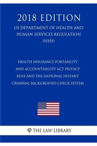 Health Insurance Portability and Accountability Act Privacy Rule and the National Instant Criminal Background Check System (US Department of Health and Human Services Regulation) (HHS) (2018 Edition)