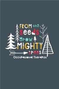 From Tiny Seeds Grow Mighty Occupational Therapist: A Gift Notebook for Occupational Therapists Who Make a Difference in the Life of a Child