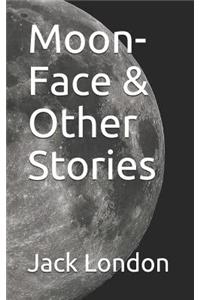 Moon-Face & Other Stories