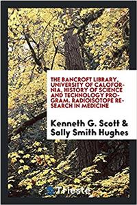 The Bancroft Library, University of Calofornia, History of Science and Technology Program. Radioisotope research in medicine