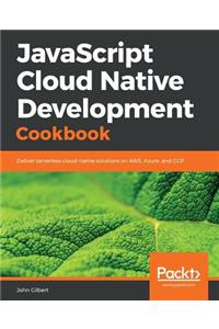 JavaScript Cloud Native Development Cookbook