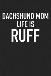 Dachshund Mom Life Is Ruff