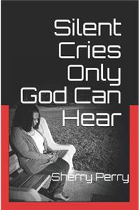 Silent Cries Only God Can Hear