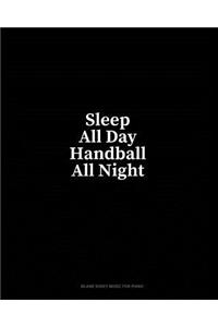 Sleep All Day Handball All Night: Blank Sheet Music for Piano