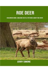 Childrens Book: Amazing Facts & Pictures about Roe Deer