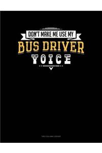 Don't Make Me Use My Bus Driver Voice