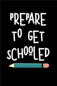 Prepare to Get Schooled