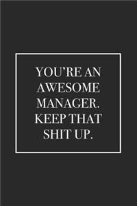 You're an Awesome Manager. Keep That Shit Up