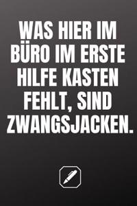 Was Hier Im Büro Im Erste Hilfe Kasten Fehlt, Sind Zwangsjacken.