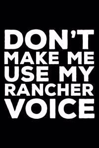Don't Make Me Use My Rancher Voice