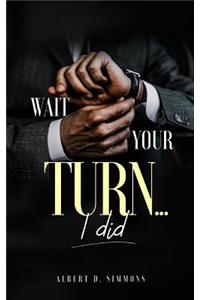 Wait Your Turn...I Did