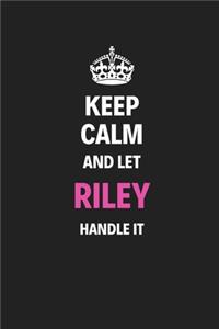 Keep Calm And Let Riley Handle It