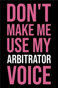 Don't Make Me Use My Arbitrator Voice