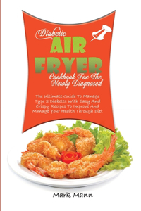 Diabetic Air Fryer Cookbook For The Newly Diagnosed