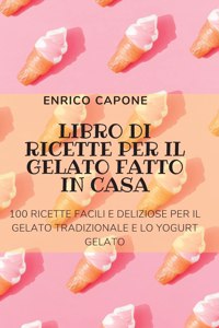 Libro Di Ricette Per Il Gelato Fatto in Casa