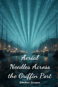 Aerial Needles Across the Griffin Port