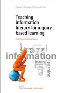 Teaching Information Literacy for Inquiry-Based Learning