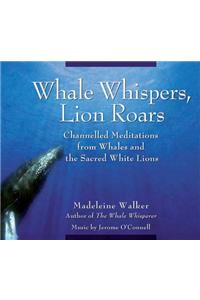 Whale Whispers, Lion Roars: Channelled Meditations from Whales and the Sacred White Lions
