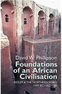 Foundations of an African Civilisation: Aksum & the Northern Horn, 1000 BC - AD 1300