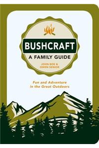 Bushcraft: A Family Guide: Fun and Adventure in the Great Outdoors