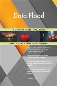 Data Flood A Complete Guide - 2020 Edition