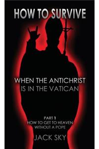 How To Survive When The Antichrist Is In the Vatican