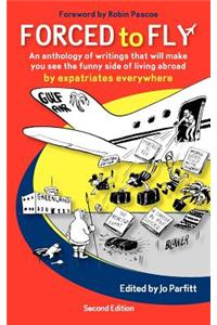 Forced to Fly - An Anthology of Writings That Will Make You See the Funny Side of Living Abroad
