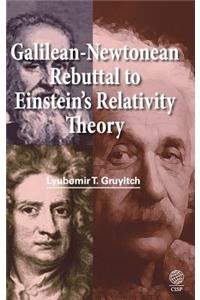 Galilean-Newtonean Rebuttal to Einstein's Relativity Theory
