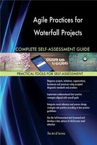 Agile Practices for Waterfall Projects Complete Self-Assessment Guide