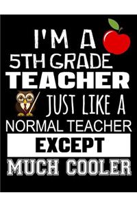 I'm a 5th Grade Teacher Just Like a Normal Teacher Except Much Cooler