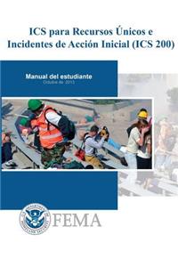 IS-0200b - ICS para Recursos Unicos e Incidentes de Accion Inicial (ICS 200)