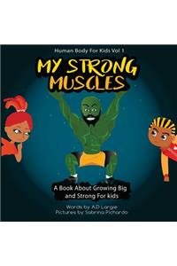 My Strong Muscles: A Book about Growing Big and Strong for Kids