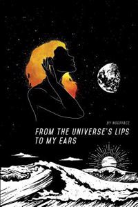 From the Universe's Lips to My Ears