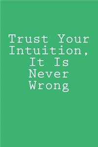 Trust Your Intuition, It Is Never Wrong