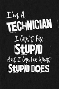 I'm A Technician I Can't Fix Stupid But I Can Fix What Stupid Does