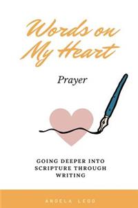 Words on My Heart - Prayer: Going Deeper into Scripture through Writing