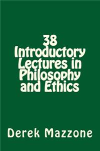 38 Introductory Lectures in Philosophy and Ethics
