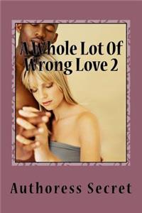 Whole Lot of Wrong Love 2