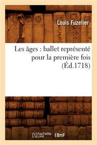 Les Âges: Ballet Représenté Pour La Première Fois (Éd.1718)