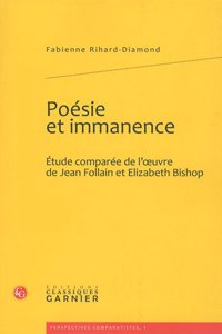 Poesie Et Immanence: Etude Comparee de l'Oeuvre de Jean Follain Et Elizabeth Bishop