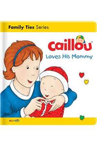 Caillou Loves his Mommy