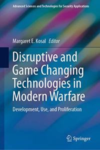Disruptive and Game Changing Technologies in Modern Warfare