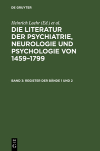 Literatur der Psychiatrie, Neurologie und Psychologie von 1459-1799, Band 3, Register der Bände 1 und 2